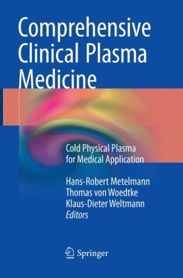 Comprehensive Clinical Plasma Medicine : Cold Physical Plasma for Medical Application by Hans-Robert Metelmann - Paperback