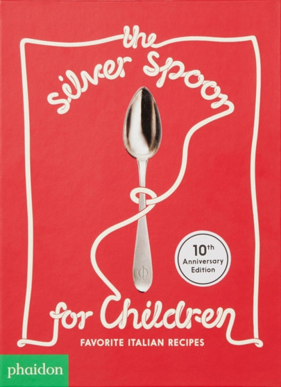 The Silver Spoon for Children New Edition : Favorite Italian Recipes