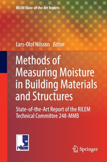Methods of Measuring Moisture in Building Materials and Structures : State-of-the-Art Report of the RILEM Technical Committee 248-MMB : 26 by Lars-Olof Nilsson - Paperback