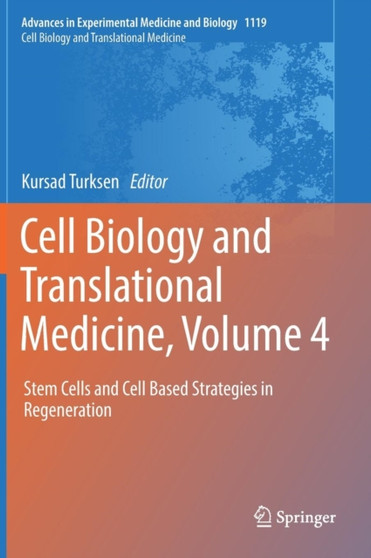 Cell Biology and Translational Medicine, Volume 4 : Stem Cells and Cell Based Strategies in Regeneration : 1119 by Kursad Turksen - Hardback