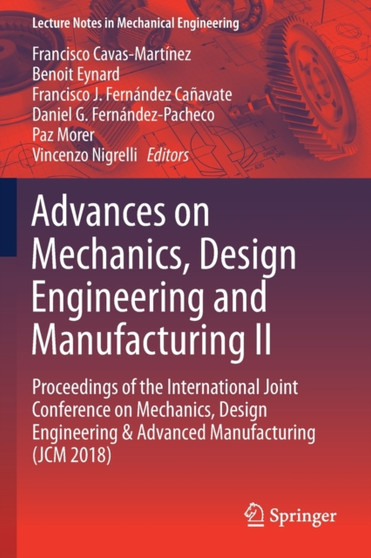 Advances on Mechanics, Design Engineering and Manufacturing II : Proceedings of the International Joint Conference on Mechanics, Design Engineering & Advanced Manufacturing (JCM 2018) by Francisco Cavas-Martinez - Paperback