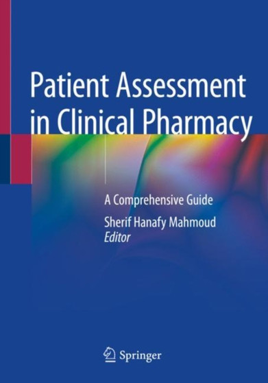 Patient Assessment in Clinical Pharmacy : A Comprehensive Guide by Sherif Hanafy Mahmoud - Paperback