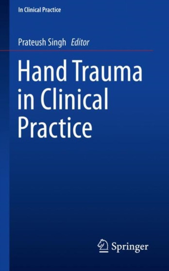 Hand Trauma in Clinical Practice by Prateush Singh - Paperback