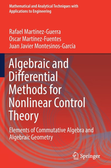 Algebraic and Differential Methods for Nonlinear Control Theory : Elements of Commutative Algebra and Algebraic Geometry by Rafael Martinez-Guerra - Paperback