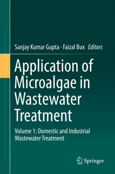 Application of Microalgae in Wastewater Treatment : Volume 1: Domestic and Industrial Wastewater Treatment by Sanjay Kumar Gupta - Hardback