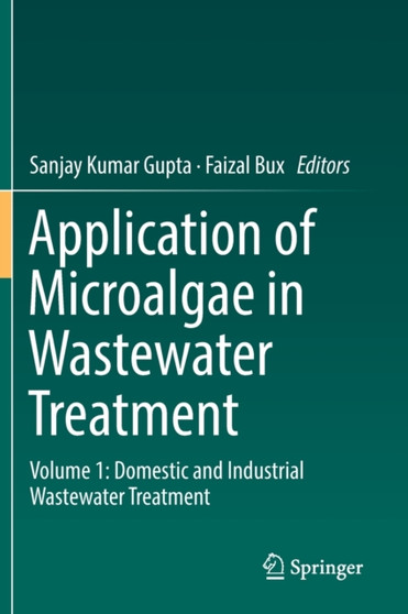 Application of Microalgae in Wastewater Treatment : Volume 1: Domestic and Industrial Wastewater Treatment by Sanjay Kumar Gupta - Paperback