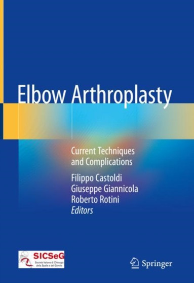 Elbow Arthroplasty : Current Techniques and Complications by Filippo Castoldi - Hardback
