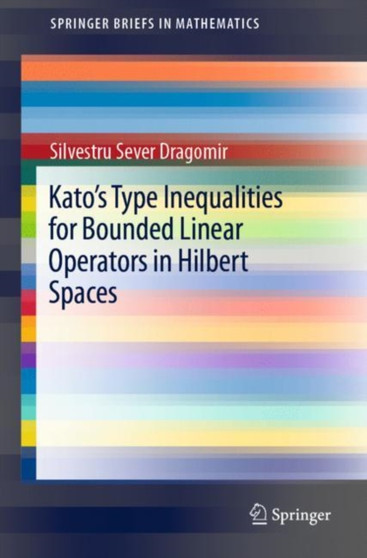 Kato's Type Inequalities for Bounded Linear Operators in Hilbert Spaces by Silvestru Sever Dragomir - Paperback