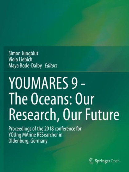 YOUMARES 9 - The Oceans: Our Research, Our Future : Proceedings of the 2018 conference for YOUng MArine RESearcher in Oldenburg, Germany by Simon Jungblut - Paperback