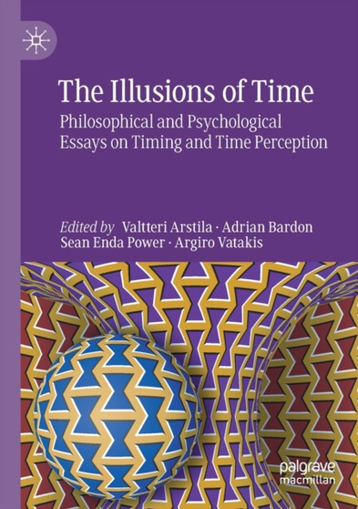 The Illusions of Time : Philosophical and Psychological Essays on Timing and Time Perception by Valtteri Arstila - Paperback