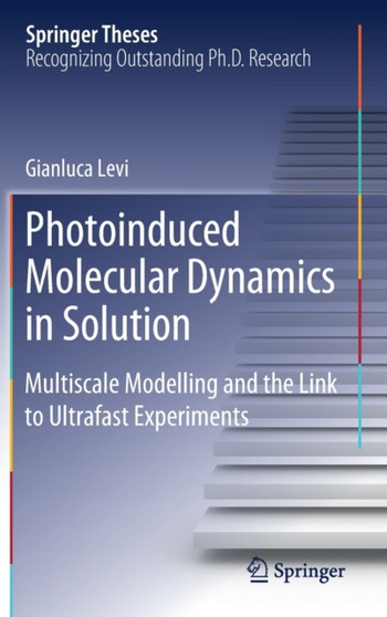 Photoinduced Molecular Dynamics in Solution : Multiscale Modelling and the Link to Ultrafast Experiments by Gianluca Levi - Hardback