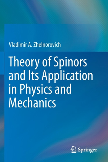 Theory of Spinors and Its Application in Physics and Mechanics by Vladimir A. Zhelnorovich - Paperback