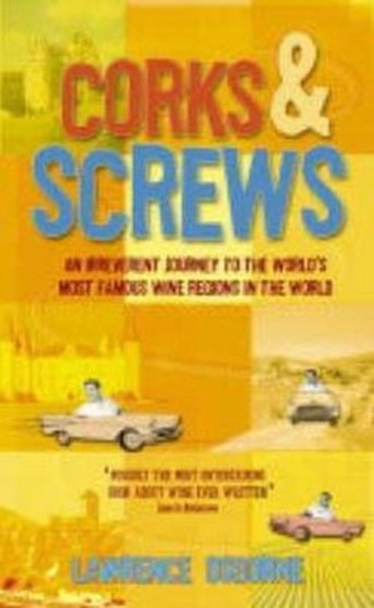 Corks and Screws : An Irreverent Journey to the World's Most Famous Vineyards
