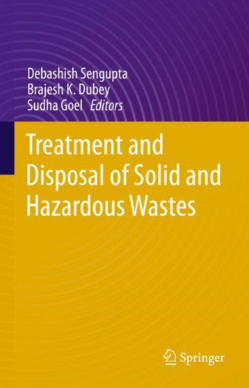 Treatment and Disposal of Solid and Hazardous Wastes by Debashish Sengupta - Hardback