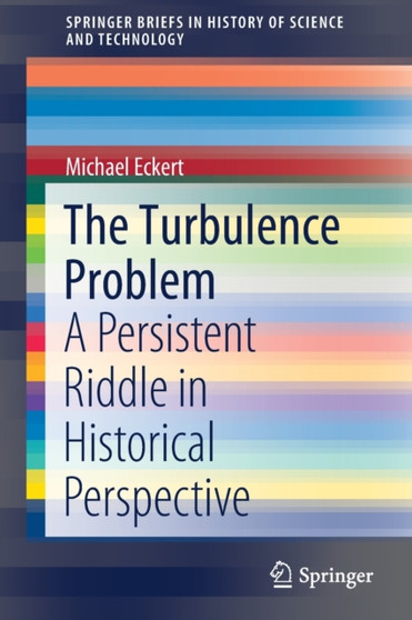 The Turbulence Problem : A Persistent Riddle in Historical Perspective by Michael Eckert - Paperback