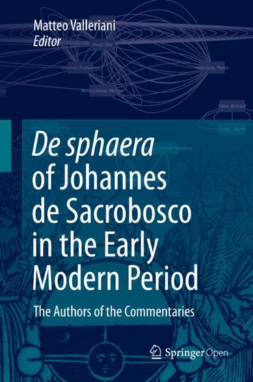 De sphaera of Johannes de Sacrobosco in the Early Modern Period : The Authors of the Commentaries by Matteo Valleriani - Hardback
