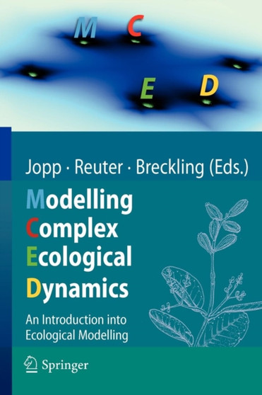 Modelling Complex Ecological Dynamics : An Introduction into Ecological Modelling for Students, Teachers & Scientists by Fred Jopp - Paperback