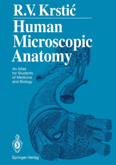 Human Microscopic Anatomy : An Atlas for Students of Medicine and Biology by Radivoj V. Krstic - Paperback