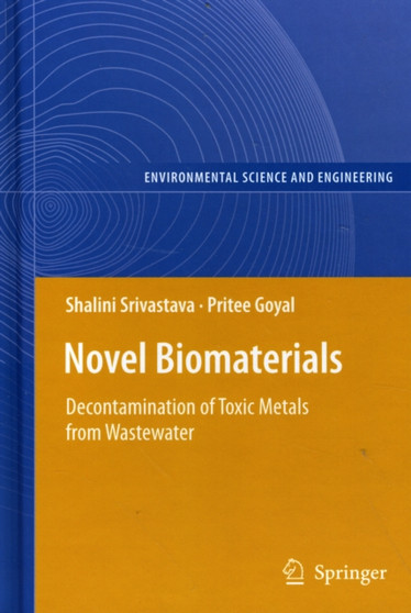 Novel Biomaterials : Decontamination of Toxic Metals from Wastewater by Shalini Srivastava - Hardback