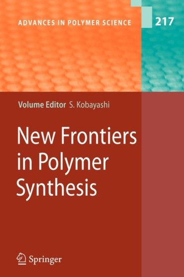 New Frontiers in Polymer Synthesis : 217 by Shiro Kobayashi - Paperback