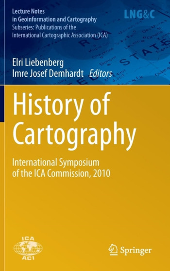 History of Cartography : International Symposium of the ICA Commission, 2010 by Elri Liebenberg - Hardback