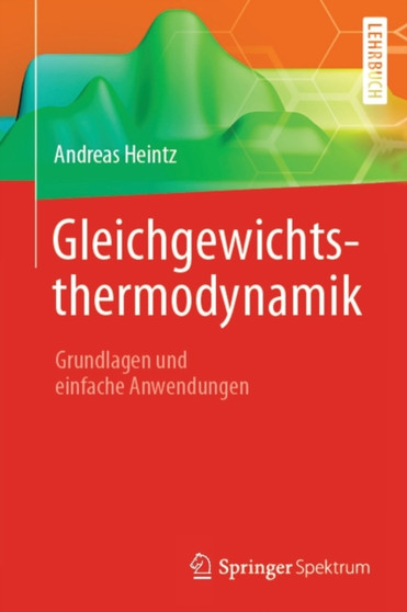 Gleichgewichtsthermodynamik : Grundlagen und einfache Anwendungen by Andreas Heintz - Paperback