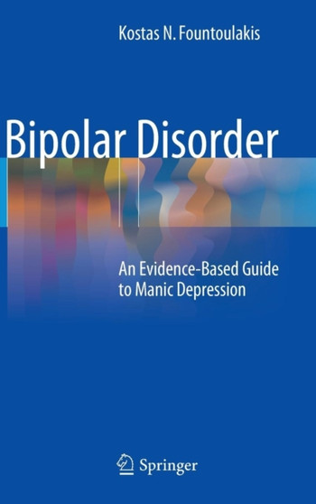 Bipolar Disorder : An Evidence-Based Guide to Manic Depression by Kostas N. Fountoulakis - Hardback