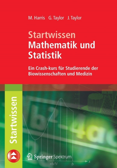 Startwissen Mathematik und Statistik : Ein Crash-Kurs fur Studierende der Biowissenschaften und Medizin by Michael Harris - Paperback