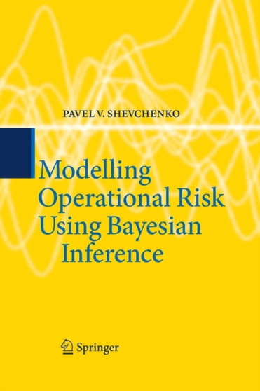 Modelling Operational Risk Using Bayesian Inference by Pavel V. Shevchenko - Paperback