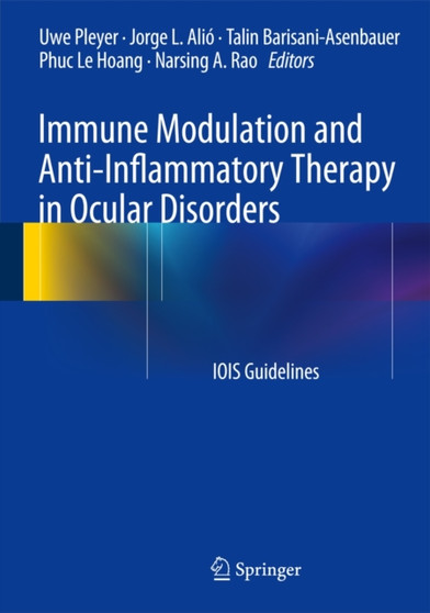 Immune Modulation and Anti-Inflammatory Therapy in Ocular Disorders : IOIS Guidelines by Uwe Pleyer - Hardback