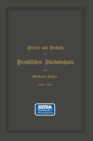 Betrieb und Verkehr der Preussischen Staatsbahnen : Ein Handbuch fur Behoerden und Beamte by Wilhelm Cauer - Paperback