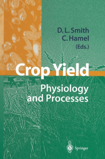 Crop Yield : Physiology and Processes by Donald L. Smith - Paperback