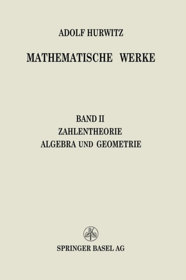 Mathematische Werke : Zweiter Band Zahlentheorie Algebra und Geometrie by Adolf Hurwitz - Paperback