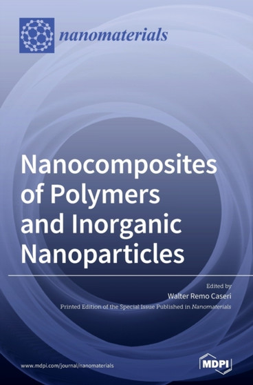 Nanocomposites of Polymers and Inorganic Nanoparticles by Walter Remo Caseri - Hardback