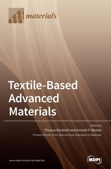 Textile-Based Advanced Materials : Construction, Properties and Applications by Thomas Bechtold - Hardback