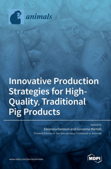 Innovative Production Strategies for High-Quality, Traditional Pig Products by Giovanna Martelli - Hardback