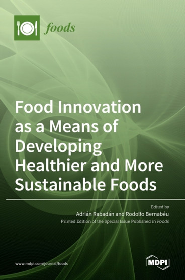 Food Innovation as a Means of Developing Healthier and More Sustainable Foods by Adrian Rabadan - Hardback