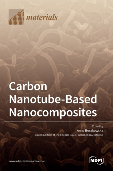 Carbon Nanotube-Based Nanocomposites by Anna Boczkowska - Hardback