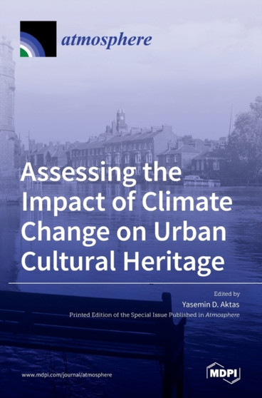Assessing the Impact of Climate Change on Urban Cultural Heritage by Yasemin D Aktas - Hardback
