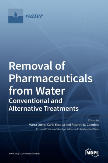 Removal of Pharmaceuticals from Water : Conventional and Alternative Treatments by Marta Otero - Hardback