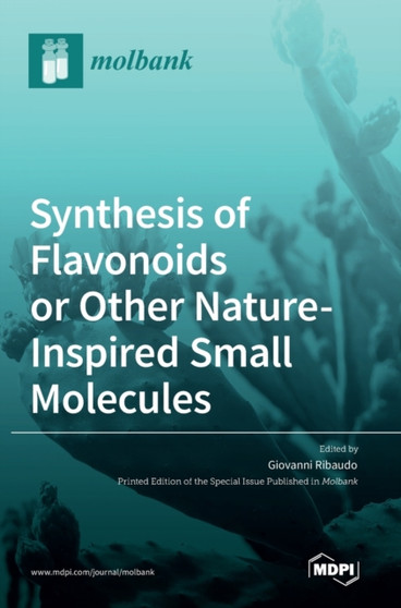 Synthesis of Flavonoids or Other Nature-Inspired Small Molecules by Giovanni Ribaudo - Hardback