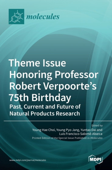 Theme Issue Honoring Professor Robert Verpoorte's 75th Birthday : Past, Current and Future of Natural Products Research by Young Hae Choi - Hardback