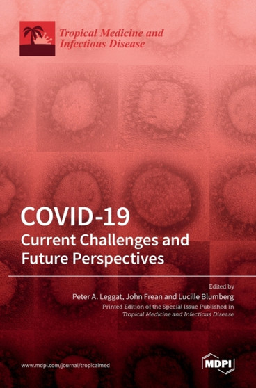Covid-19 : Current Challenges and Future Perspectives: Current Challenges and Future Perspectives: Current Challenges and Future Perspectives by Peter A Leggat - Hardback