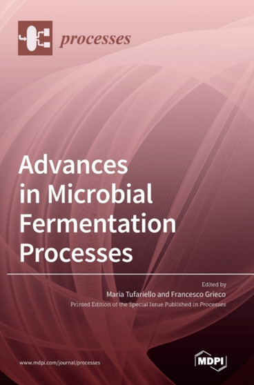 Advances in Microbial Fermentation Processes by Maria Tufariello - Hardback