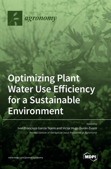 Optimizing Plant Water Use Efficiency for a Sustainable Environment by Ivan Francisco Garcia Tejero - Hardback