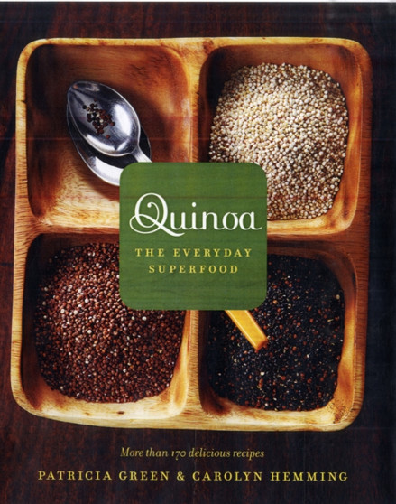 Quinoa: the Everyday Superfood : More Than 170 Delicious Recipes