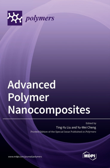 Advanced Polymer Nanocomposites by Ting Yu Liu - Hardback