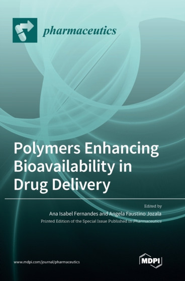 Polymers Enhancing Bioavailability in Drug Delivery by Ana Isabel Fernandes - Hardback