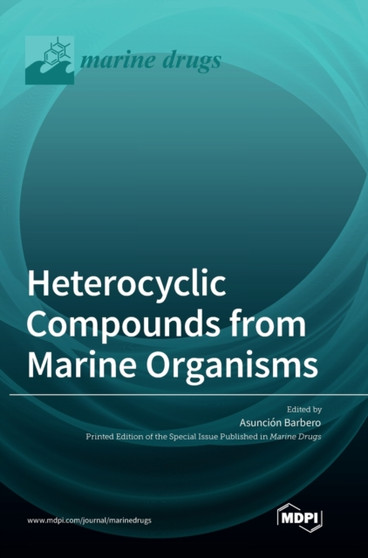 Heterocyclic Compounds from Marine Organisms by Asuncion Barbero - Hardback