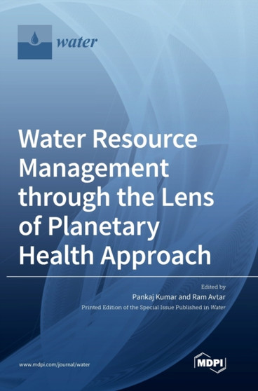 Water Resource Management through the Lens of Planetary Health Approach by Pankaj Kumar - Hardback